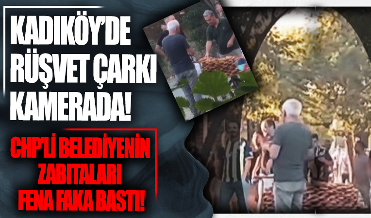 CHP'li Kadıköy Belediyesi zabıtalarının rüşvet alma anı kamerada! Yakayı böyle ele verdiler