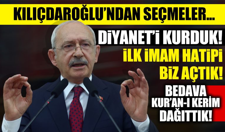 Kemal Kılıçdaroğlu: Diyanet'i kuran ilk imam hatibi ve ilahiyatı açan CHP'dir
