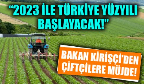 Bakan Kirişci'den çiftçilere mazot, gübre ve yem desteği müjdesi! '2023 ile Türkiye yüzyılı başlayacak'