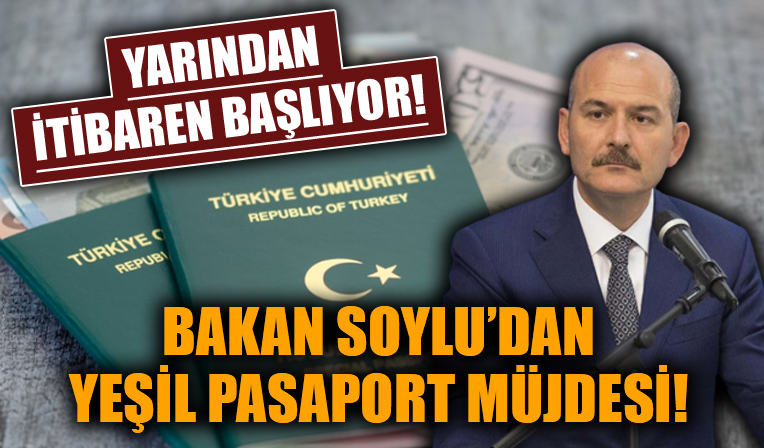 Bakan Soylu'dan yeşil pasaport müjdesi! Yarından itibaren başlıyor