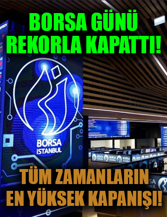 Borsa günü rekorla tamamladı