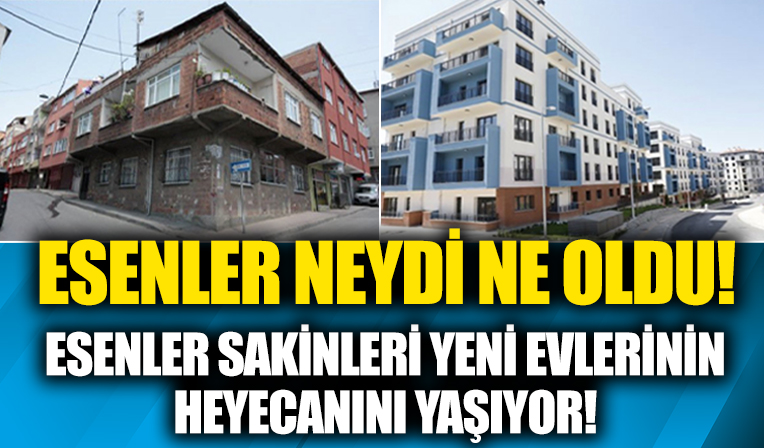 Esenler sakini, dönüşümü tamamlanan evlerinin heyecanını yaşıyor!
