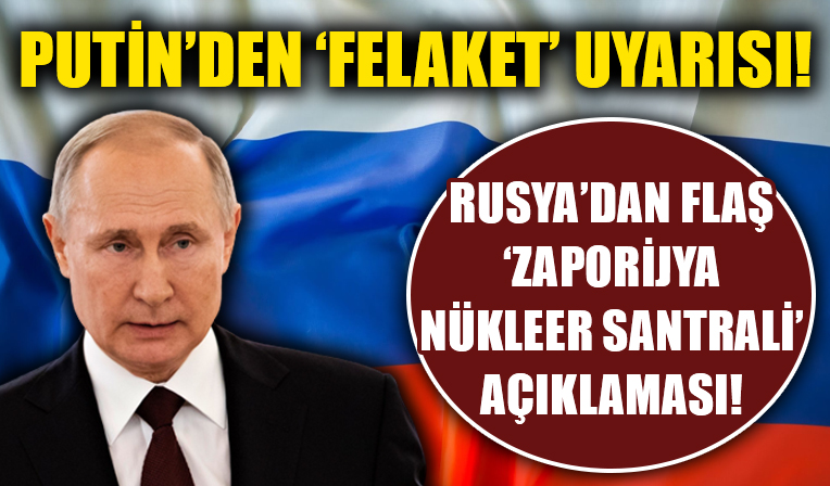 Rusya'dan flaş 'Zaporijya Nükleer Santrali' açıklaması! Putin'den 'felaket' uyarısı!