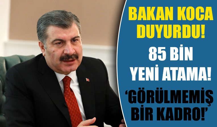 Bakan Koca duyurdu! 'Görülmemiş bir kadro'! 85 bin yeni atama!