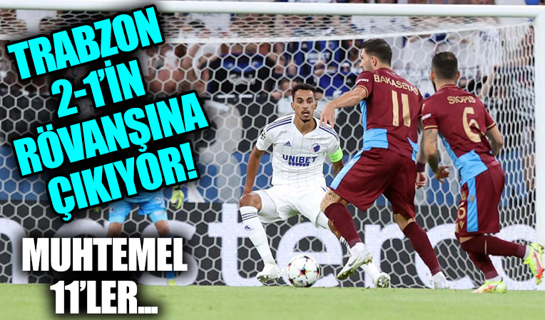 Trabzonspor - Kopenhag maçının muhtemel 11'leri...
