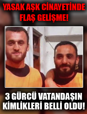 Artvin'de yasak aşk cinayetinde flaş gelişme! Ölen 3 Gürcü vatandaşının kimlikleri beli oldu!