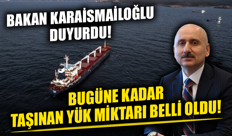 Bakan Karaismailoğlu duyurdu! 'Tahıl koridoru' ile bugüne kadar taşınan yük miktarı belli oldu!
