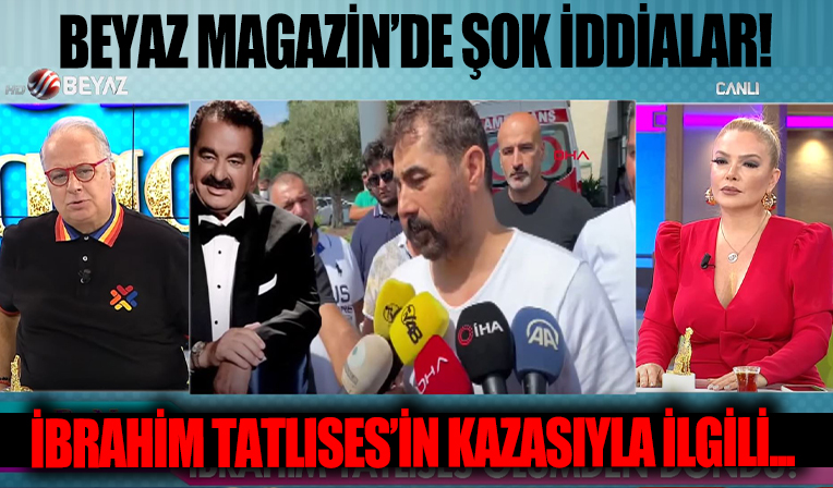 Beyaz Magazin'de İbrahim Tatlıses'in Bodrum'da gerçekleşenen trafik kazası hakkında şoke eden iddia!!!