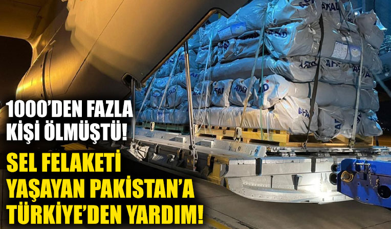 Türkiye, sel felaketi yaşayan Pakistan'a yardım elini uzattı!