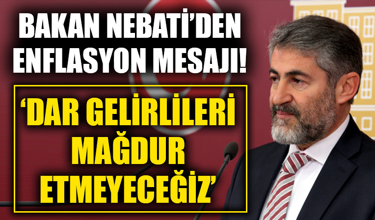 Bakan Nebati'den enflasyon mesajı! 'Dar gelirlileri mağdur etmeyeceğiz'