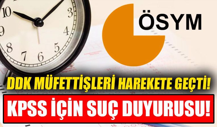 DDK müfettişleri ÖSYM'den ayrıldı! KPSS iddiaları hakkında suç duyurusu...