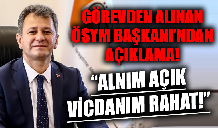Görevden alınan ÖSYM eski başkanı Halis Aygün'den açıklama!
