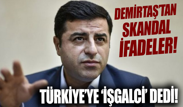 Selahattin Demirtaş'tan skandal ifadeler! Türkiye'ye 'işgalci' dedi, 6'lı masaya gözdağı verdi: Kanlı oyuna gelmeyin!