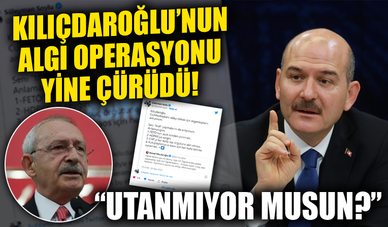 Kılıçdaroğlu'nun algı operasyonu yine çöktü! Soylu'dan sert tepki!