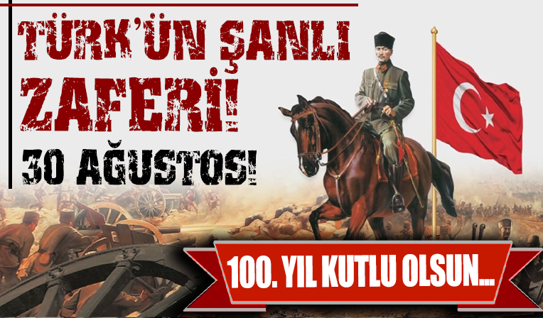 Türk’ün kurtuluş güneşi 30 Ağustos sabahı doğdu; 30 Ağustos Zafer Bayramı Kutlu Olsun...