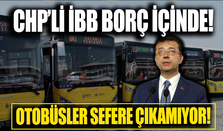 İBB, borç içerisinde! Otobüsler sefere çıkamıyor