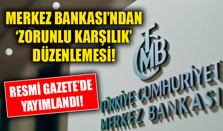 Merkez Bankası'ndan 'zorunlu karşılık' düzenlemesi! Resmi Gazete'de yayımlandı!
