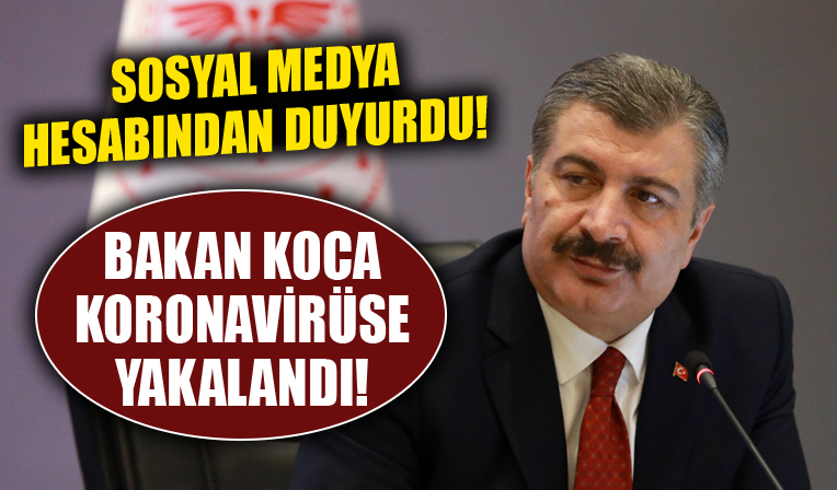 Sağlık Bakanı Fahrettin Koca koronavirüse yakalandı!