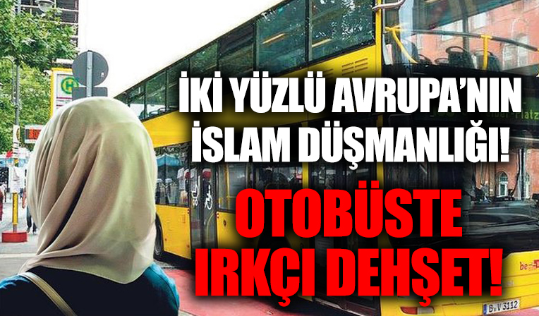 Avrupa'da müslümanlara yapılan saldırılar giderek tırmanıyor! Otobüste ırkçı dehşet!