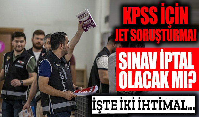 KPSS için jet soruşturma! Sınav iptal olacak mı? İşte 2 ihtimal