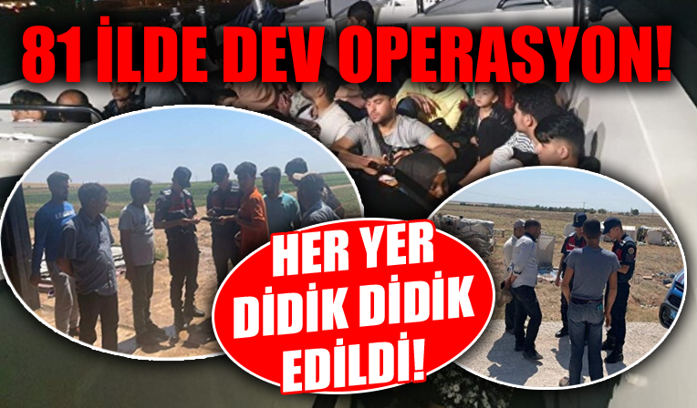 81 ilde dev operasyon! İçişleri talimat verdi her yer didik didik edildi!