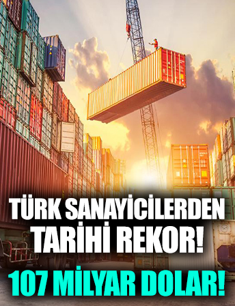 Türk sanayicilerden 107 milyar dolarlık tarihi rekor!