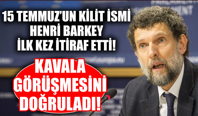 15 Temmuz'un kilit ismi Henri Barkey’den itiraf: Osman Kavala görüşmesini doğruladı