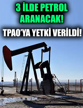 TPAO'ya yetki verildi: Üç ilde petrol aranacak!
