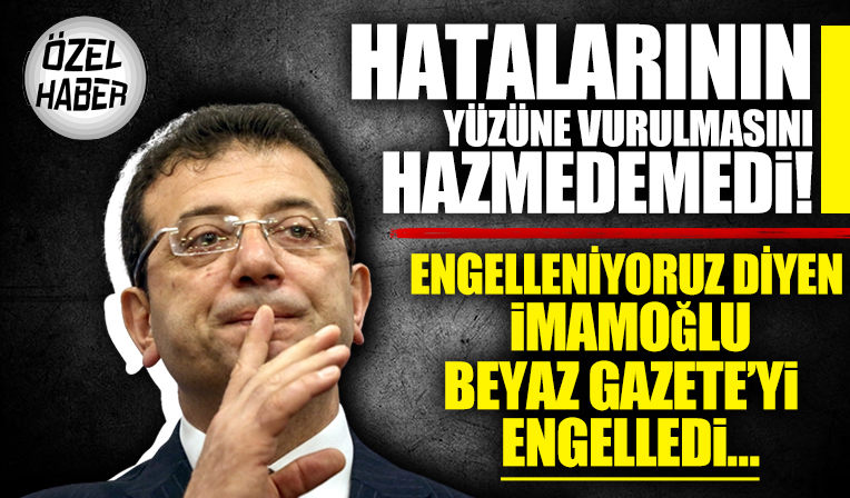 Ekrem İmamoğlu Beyaz Gazete’yi engelledi!