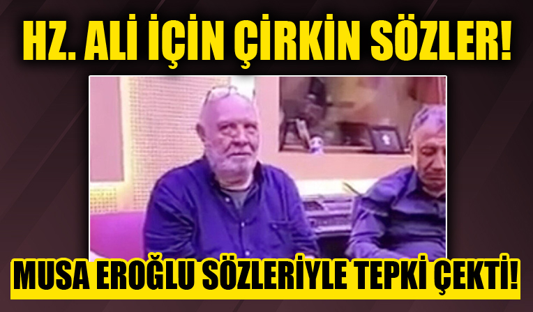 Musa Eroğlu'ndan Hz. Ali'ye yönelik çirkin sözler! Tepki yağıyor, suç duyurusunda bulunuldu!