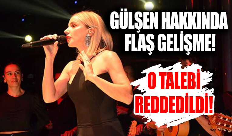 Şarkıcı Gülşen'in ev hapsi kaldırılması talebi reddedildi