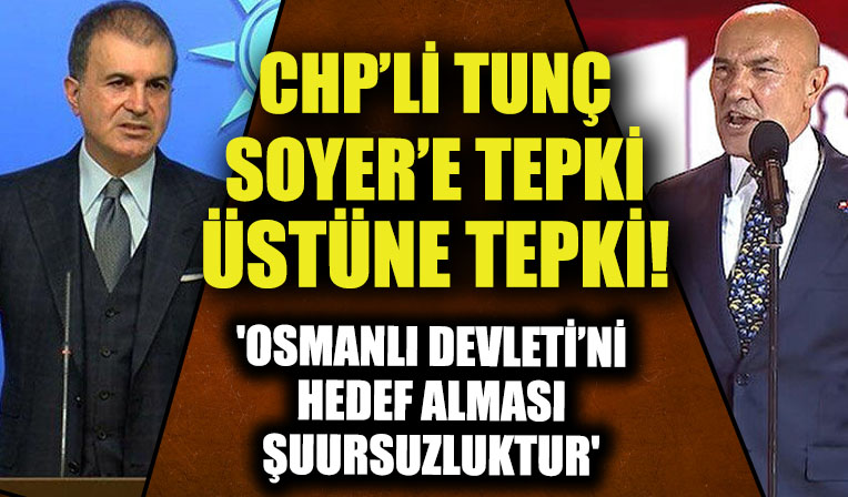 CHP'li Soyer'e tepkiler çığ gibi: Sözcü Çelik 'Osmanlı Devleti’ni hedef alması şuursuzluktur'