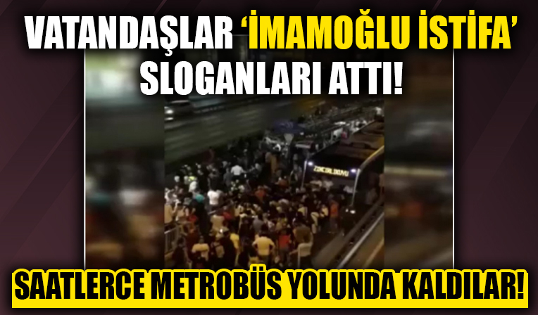 Saatlerce metrobüs yolunda kalan vatandaşlar 'İmamoğlu istifa' sloganı attı!