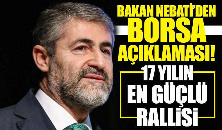 Bakan Nebati'den Borsa İstanbul açıklaması: 17 yılın en güçlü rallisi