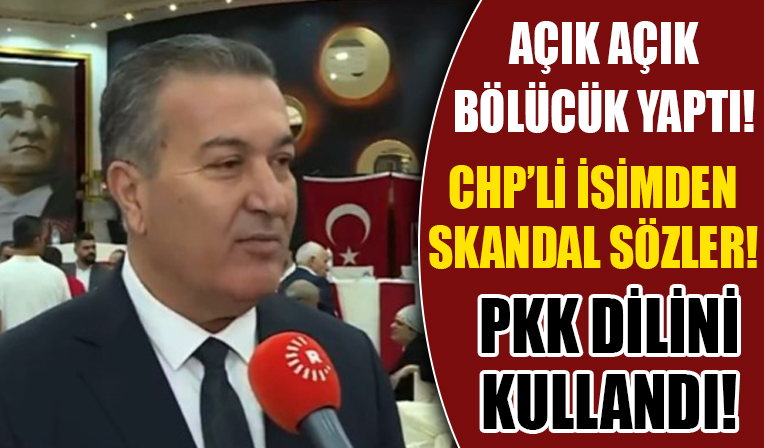 CHP'li isimden skandal sözler! PKK'nın dilini kullandı! Açık açık bölücülük yaptı...
