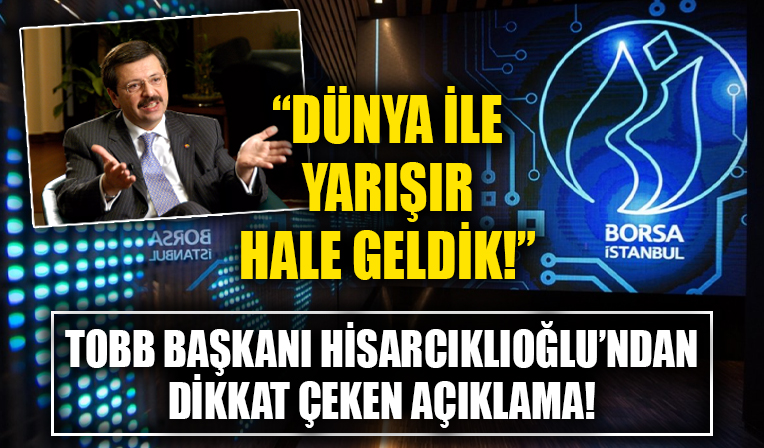 TOBB Başkanı Hisarcıklıoğlu açıkladı! 'Dünyadaki borsalarla yarışır hale geldik!'