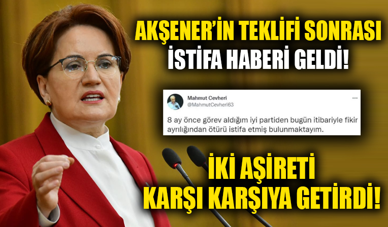 Akşener iki aşireti birbirine verdi! Ardından istifa kararı geldi
