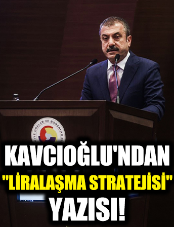 Merkez Bankası Başkanı Kavcıoğlu'ndan 'Liralaşma Stratejisi' yazısı