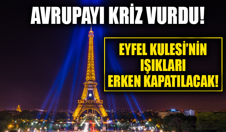Avrupa'yı kriz vurdu! Eyfel Kulesi’nin ışıkları enerji tasarrufu için erken kapatılacak...