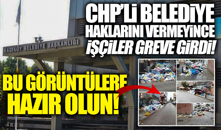 CHP'li Kadıköy Belediyesi işçilerin hakkını vermeyi reddetti! Grev başladı