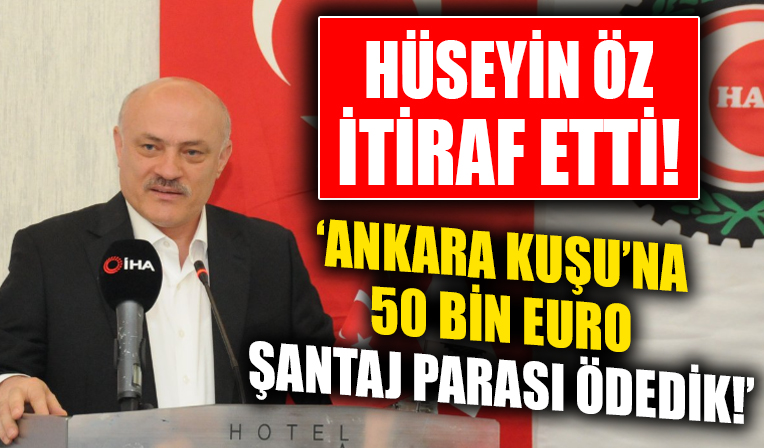 Hak-İş Başkan Adayı Öz herkesin içinde itiraf etti: Ankara Kuşu’na 50 bin Euro şantaj parası ödedik