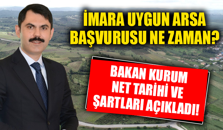 Bakan Kurum net tarihi ve şartları açıkladı! İmara uygun arsa başvurusu ne zaman?