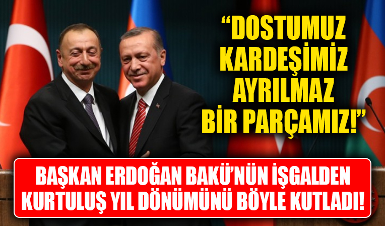 Cumhurbaşkanı Erdoğan Bakü’nün işgalden kurtuluş yıl dönümünü bu sözlerle kutladı!