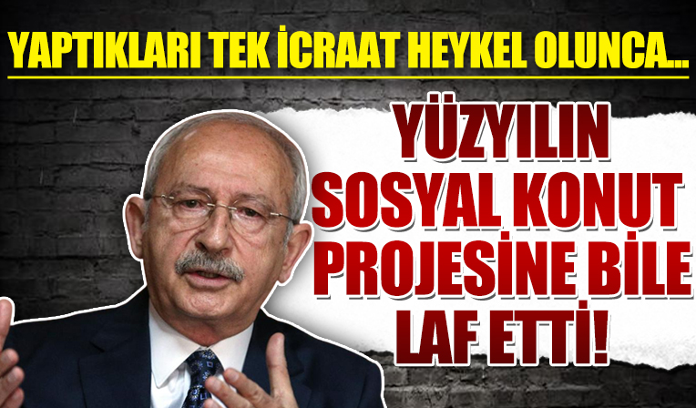 Kemal Kılıçdaroğlu bu kez de sosyal konut projesini hedef aldı! CHP 'İlk evim ilk iş yerim'e de muhalefet