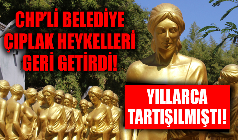 Yıllarca tartışılmıştı: CHP'li belediye çıplak heykelleri geri getirdi