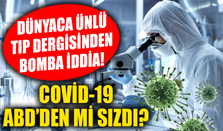 Korona virüs ABD’deki laboratuvardan mı sızdı. Dünyaca ünlü tıp dergisinden bomba iddia