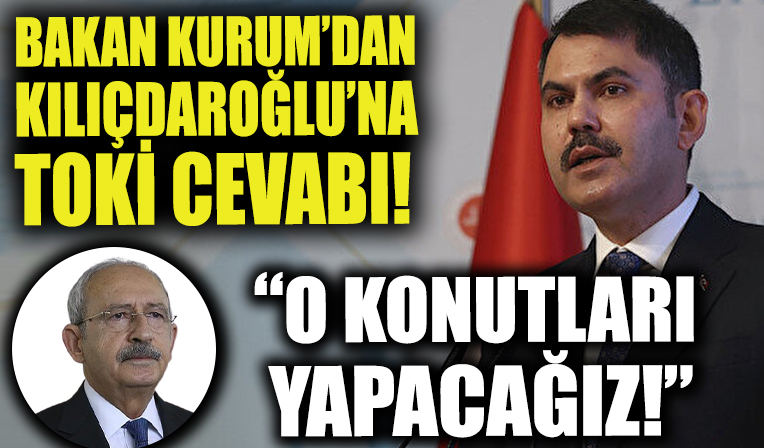 Bakan Kurum'dan Kılıçdaroğlu'na: İsteseniz de istemeseniz de bu konutları yapacağız!