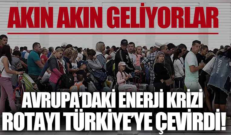 Akın akın geliyorlar: Enerji krizi yaşayan Avrupalıların rotası Türkiye oldu