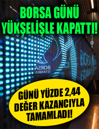 Borsa günü yükselişle kapattı!