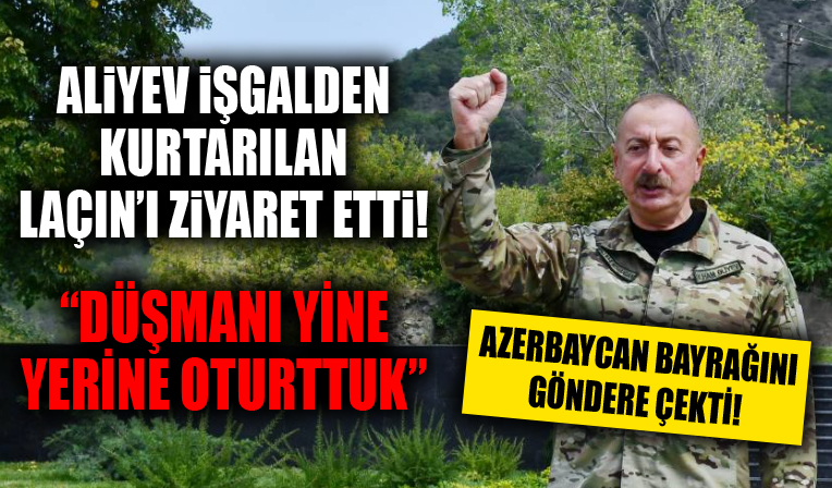 Aliyev'den işgalden kurtarılan Laçın'a ziyaret! 'Düşmanı tekrar yerine oturttuk'